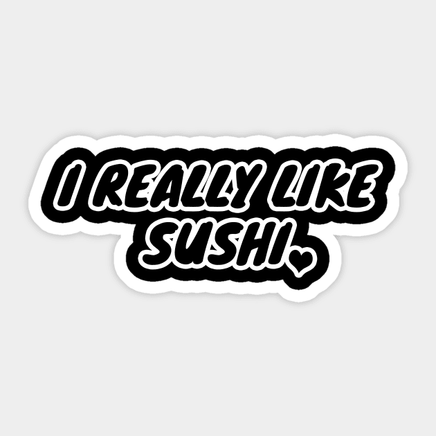 I Really Like Sushi Sticker by LunaMay